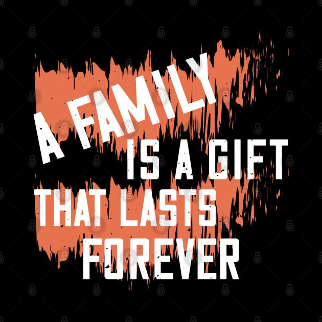 A family is a gift that lasts forever by bakmed