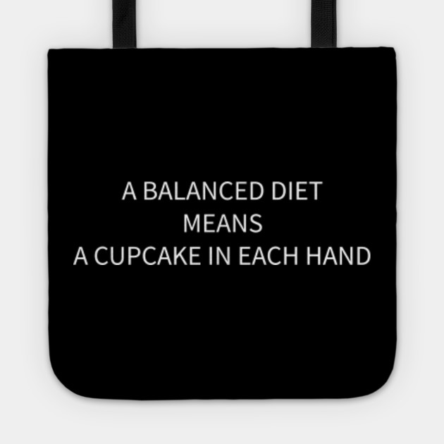 A balanced diet means a cupcake in each hand