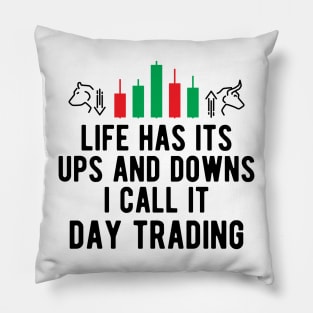 Day Trader - Life Has Its Ups And Down I Call It Day Trading Pillow