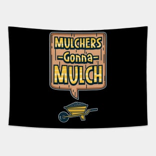 Mulchers Gonna Mulch Tapestry