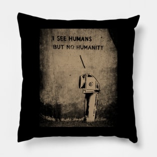 I See Humans But No Humanity Pillow