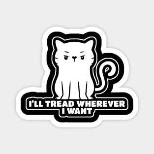 I'll Tread Wherever I Want Magnet