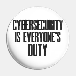 Cybersecurity is Everyone's Duty Slogan Pin