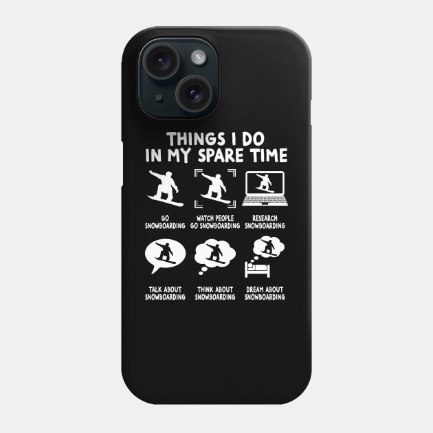 Things I Do In My Spare Time Snowboarding Phone Case by Wakzs3Arts