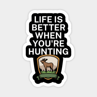 Life is better when you're hunting Magnet