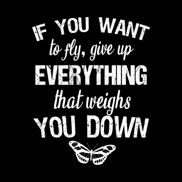 If you want to fly, give up everything that weighs you down by cypryanus