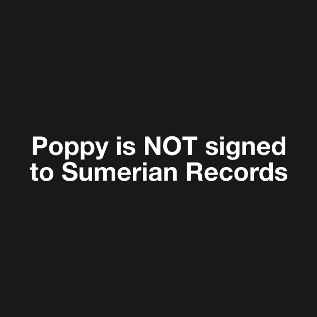 Poppy is not signed to SUMERIAN RECORDS by mikevidalart