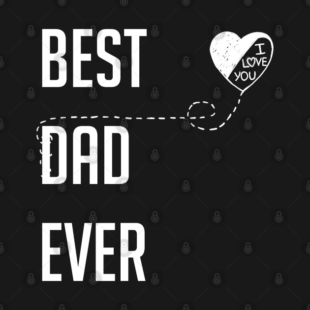 Best Dad Ever I Love You Dad Gift by ReneeM