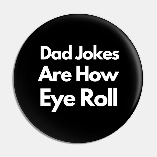 Dad Jokes Are How Eye Roll Pin by bymetrend