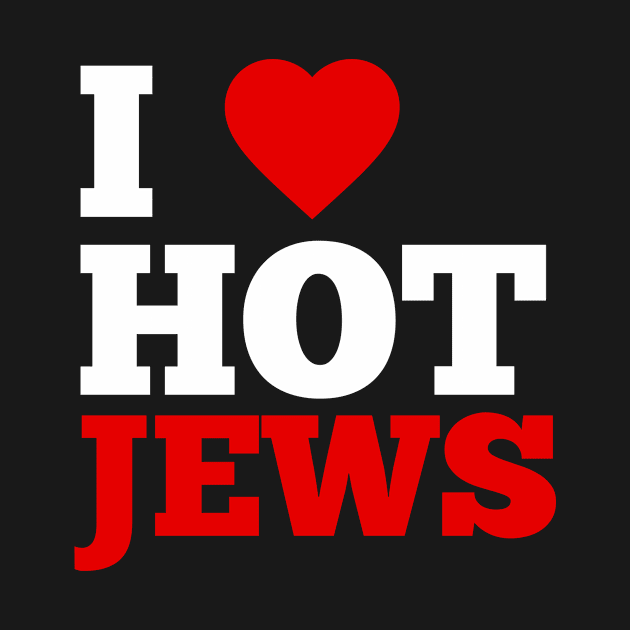 I Love Hot Jews by GoodWills