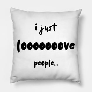 I Just Looooove People Pillow