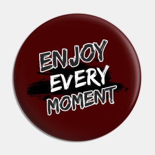 Enjoy Every Moment Pin