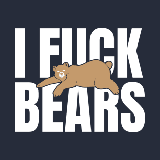 I FUCK BEARS T-Shirt