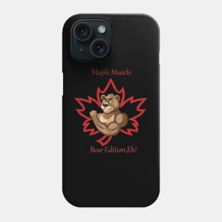 "Maple Muscle: Bear Edition, Eh!" Phone Case