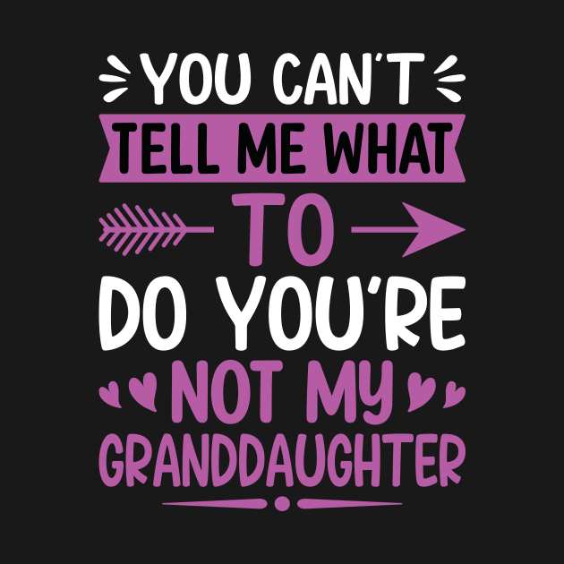 You can't tell me what to do you are not my granddaughter by Design Voyage