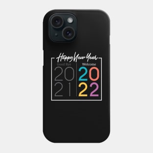 Good by 2021 Welcome 2022 Phone Case