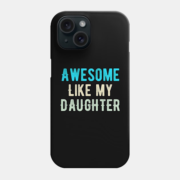 Awesome like my daughter Phone Case by Dynasty Arts