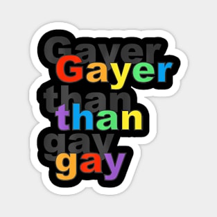 Gayer Than Gay LGBT Magnet