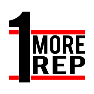 1 More Rep. You can Lift It One More Time T-Shirt