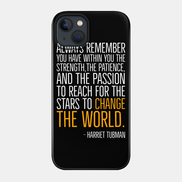 Change The World, Harriet Tubman Quote, Black History, African American, Black Hero - Black History - Phone Case