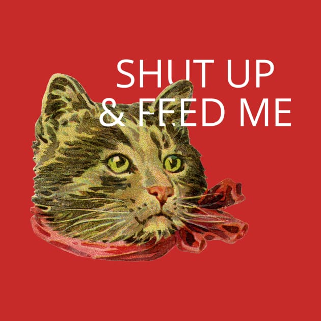 shut up and feed me by ShittyQuotes