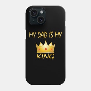 My Dad is My King Phone Case