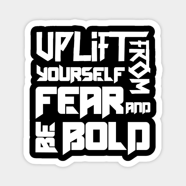 Uplift Yourself From Fear and Be Bold Magnet by Alisia's Store 1