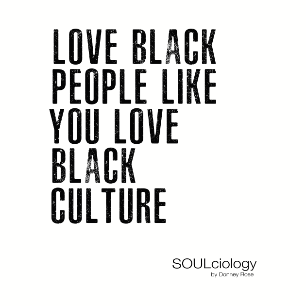 Love Black People Like You Love Black Culture by DR1980