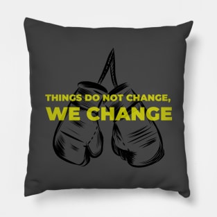 Things Do Not Change We Change Pillow