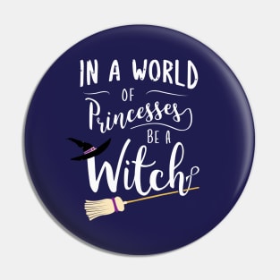 In A World Full Of Princesses Be A Witch Pin