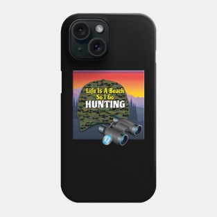 Life Is A Beach So I Go Hunting Phone Case