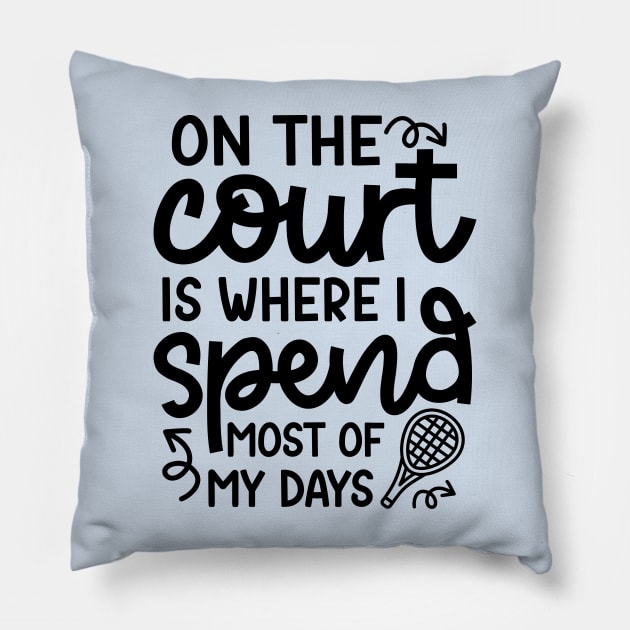 On The Court Is Where I Spend Most Of My Days Tennis Cute Funny Pillow by GlimmerDesigns