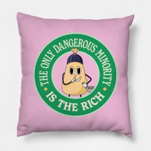 The Only Dangerous Minority Is The Rich - Anti Billionaire Pillow