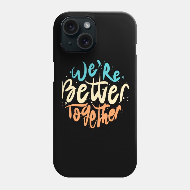 We're Better Together Phone Case by Distrowlinc