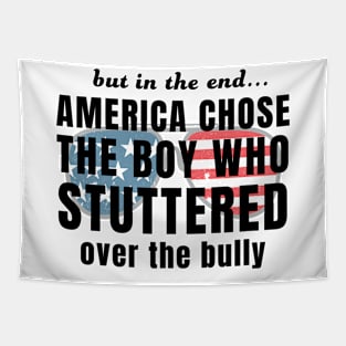 But In The End America Chose Boy Who Stuttered Over Bully Biden Tapestry