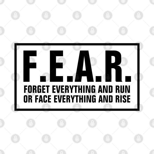 F.E.A.R. means Forget Everything And Run or Face Everything And Rise - Christian by ChristianShirtsStudios