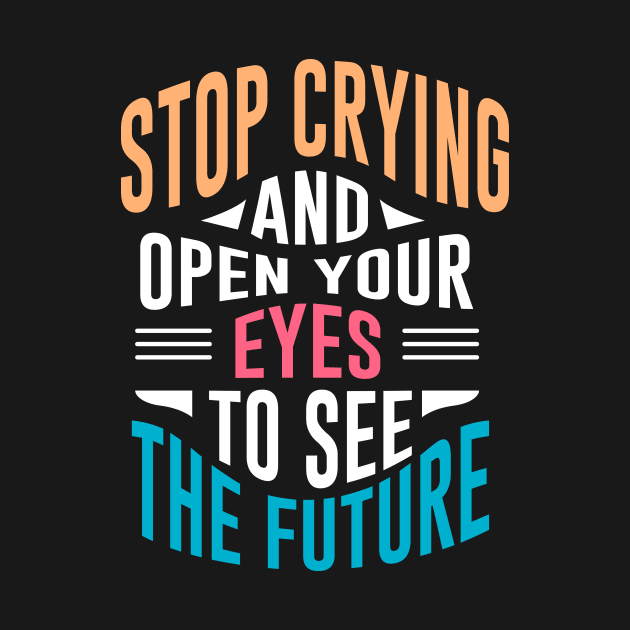 Stop Crying by QuotesInMerchandise