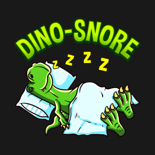 Funny Dino Snore For Dinosaur Lover And People Who Snore T-Shirt
