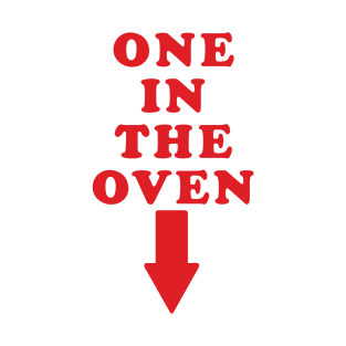 ONE IN THE OVEN T-Shirt