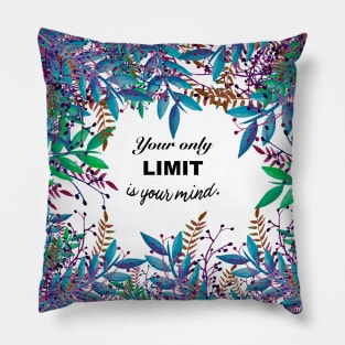 Your Only Limit Is Your Mind Pillow