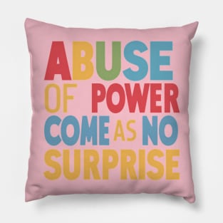 Abuse of Power Comes as No Surprise Design Pillow