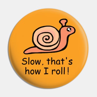 Slow That's How I Roll / Snail Pin