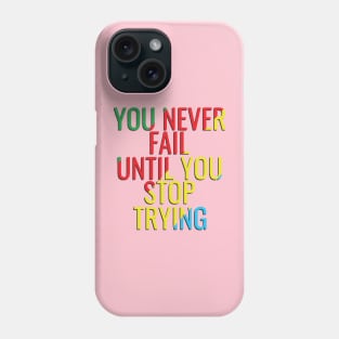 You never fail until you stop trying Phone Case