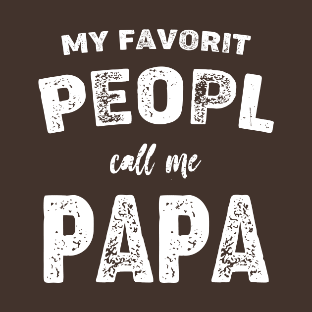 Papa Shirt Sayings, Grandpa Shirt, Funny Papa Shirt, Gift For Grandpa, Fathers Day, Funny Shirt For PAPA  My Favorite People Call me Papa by Terrybogard97