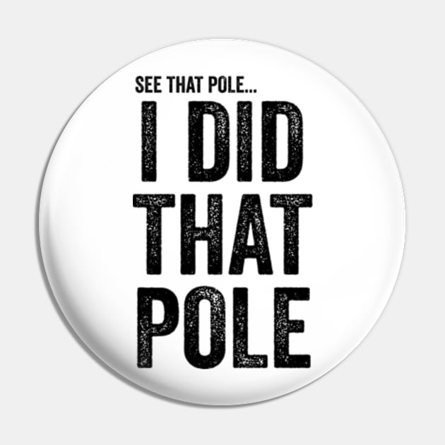 See That Pole I Did That Pole T-shirt Funny Lineman Pin by Y2KERA