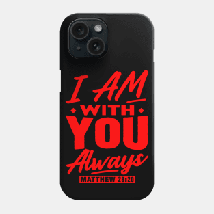 Matthew 28:20 I Am With You Always Phone Case