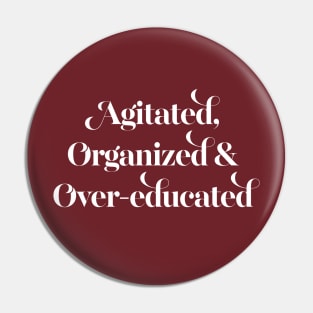 Agitated, organized and over-educated Pin