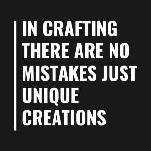 In Crafting There are No Mistakes T-Shirt