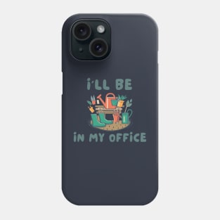 I'll be in my office Phone Case