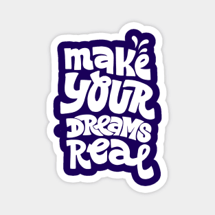 Make your dreams real Magnet